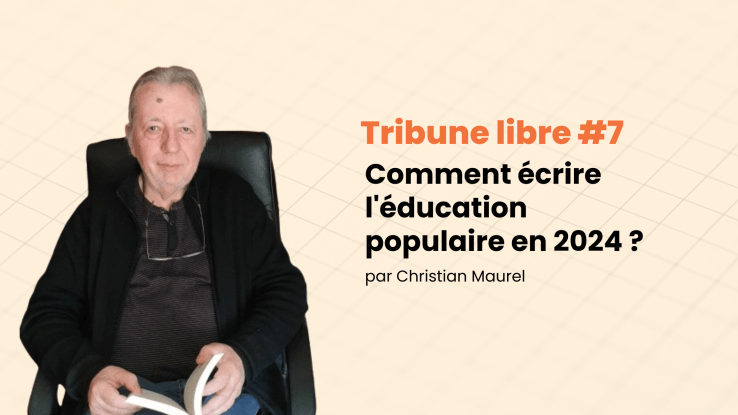 Tribune libre #7 Comment écrire l’éducation populaire en 2024&nbsp;?