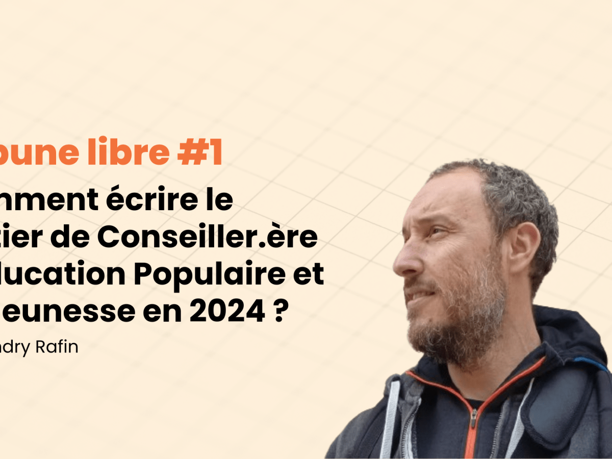 Tribune libre #1 Comment écrire le métier de Conseiller.ère d&rsquo;Éducation Populaire et de Jeunesse en 2024&nbsp;?