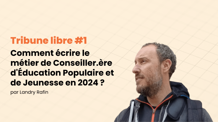 Tribune libre #1 Comment écrire le métier de Conseiller.ère d&rsquo;Éducation Populaire et de Jeunesse en 2024&nbsp;?