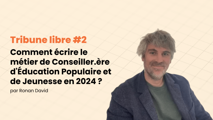 Tribune libre #2 Comment écrire le métier de Conseiller.ère d&rsquo;Éducation Populaire et de Jeunesse en 2024&nbsp;?